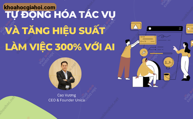 Khóa Học Tự Động Hóa Tác Vụ Và Tăng Hiệu Suất Làm Việc 300% Với Ai – Chatgpt - Cao Vương