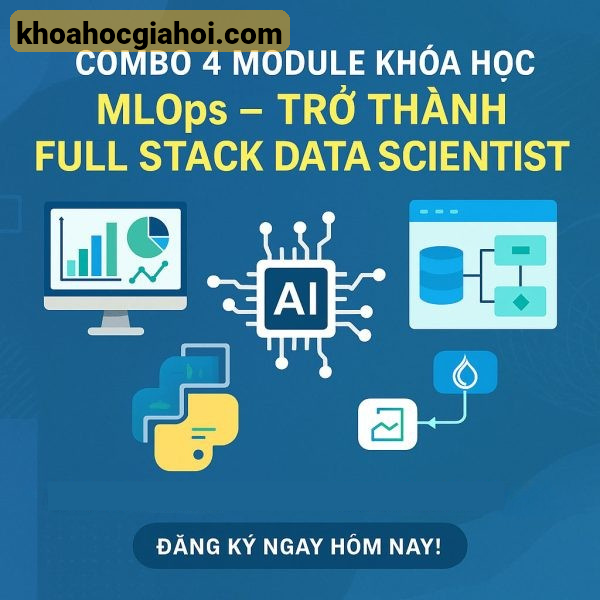 Combo 4 Module Khóa Học Mlops Cùng Full Stack Data Science