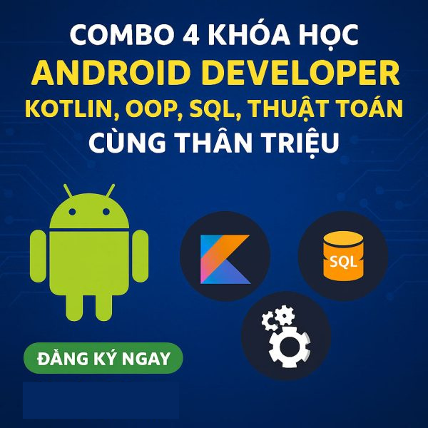 Combo 4 Khóa Học Android Developer – Java, Oop, Sql & Thuật Toán Cùng Thân Triệu