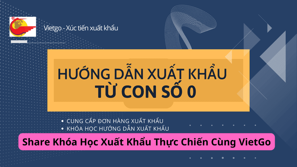 Khóa Học Xuất Khẩu Vietgo – Thực Chiến Xuất Khẩu Cùng Vietgo