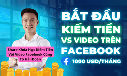 Khóa Học Kiếm Tiền Với Video Facebook Cùng Tô Hải Đoàn