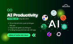 Khóa Học Ai Productivity 2025 – X10 Hiệu Suất Làm Việc Với Ai