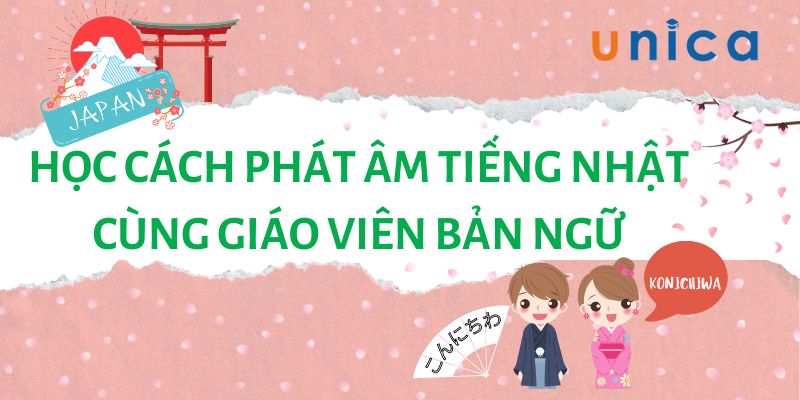 Khóa Học Cách Phát Âm Tiếng Nhật Cùng Giáo Viên Bản Ngữ