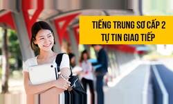 Khóa Học Tiếng Trung Sơ Cấp 2 - Tự Tin Giao Tiếp