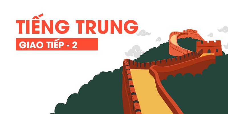 Khóa Học Tiếng Trung Giao Tiếp - 2