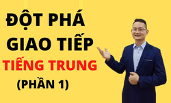 Khóa Học Đột Phá Giao Tiếp Tiếng Trung (Phần 1)
