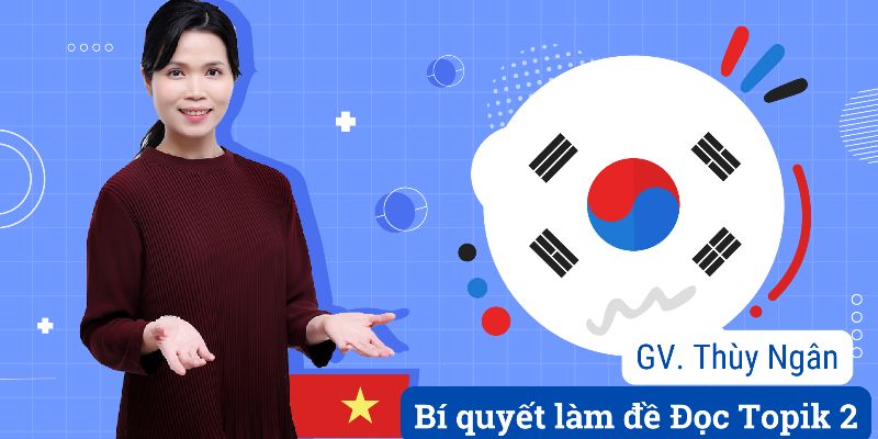 Khóa Học Cách Giải Đề Đọc Tiếng Hàn Topik 2