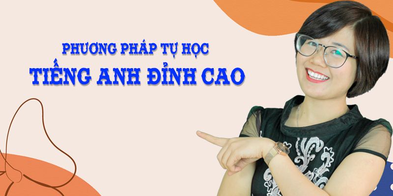 Khóa Học Phương Pháp Tự Học Tiếng Anh Đỉnh Cao