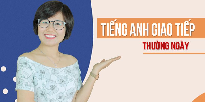 Khóa Học Tiếng Anh Giao Tiếp Thường Ngày