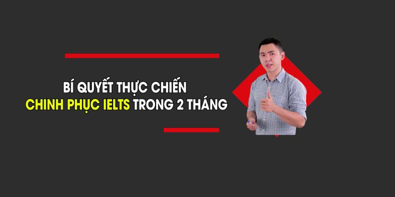 Khóa Học Bí Quyết Thực Chiến Chinh Phục 6.5 IELTS Trong 2 Tháng