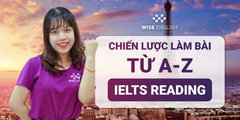 Khóa Học Chiến Lược Làm Bài IELTS Reading Từ A - Z