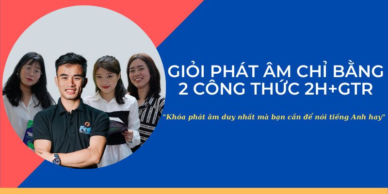 Khóa Học Giỏi Phát Âm Tiếng Anh Chỉ Bằng 2 Công Thức 2h & Gtr