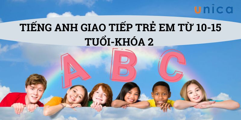Khóa Học Tiếng Anh Giao Tiếp Trẻ Em Từ 10 - 15 Tuổi (khóa 2)