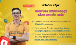 Khóa Học Youtube Kênh Ngoại Bằng Ai Mới Nhất Cùng Sơn Zim