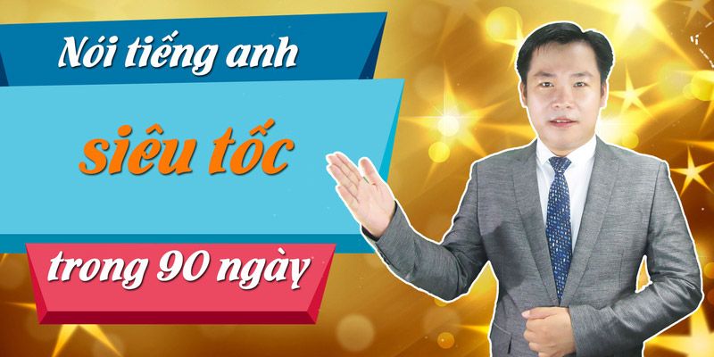 Khóa Học Nói Tiếng Anh Siêu Tốc Trong 90 Ngày