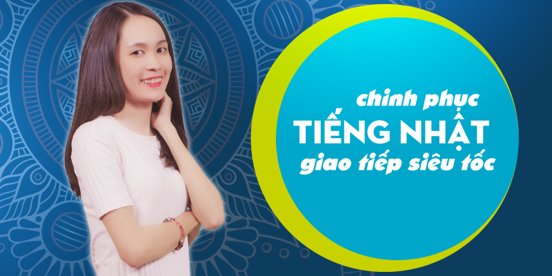 Khóa Học Chinh Phục Tiếng Nhật Giao Tiếp Siêu Tốc