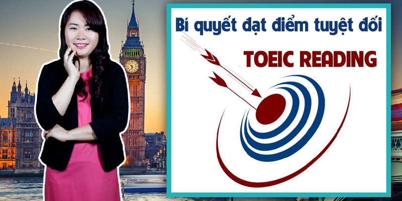 Khóa Học Bí Quyết Đạt Điểm Tuyệt Đối Bài Thi Toeic Reading