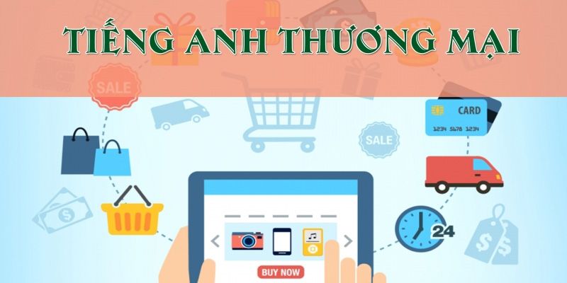 Khóa Học Tiếng Anh Thương Mại