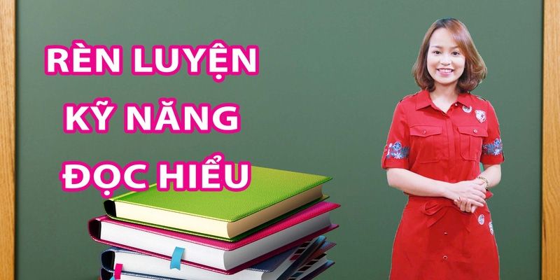 Khóa Học Rèn Luyện Kỹ Năng Đọc Hiểu