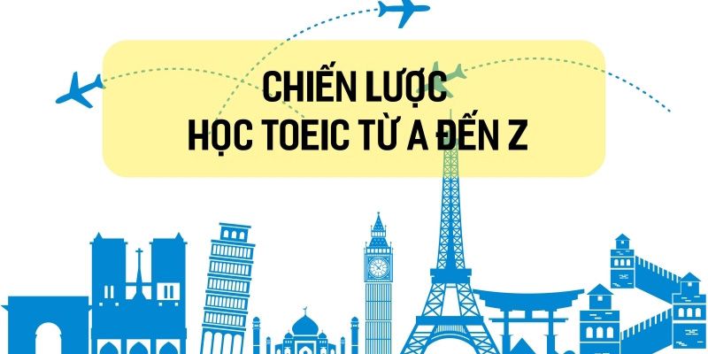 Khóa Học Chiến Lược Học Toeic Từ A Đến Z