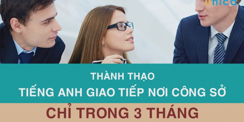 Khóa Học Thành Thạo Tiếng Anh Giao Tiếp Nơi Công Sở Chỉ Trong 3 Tháng