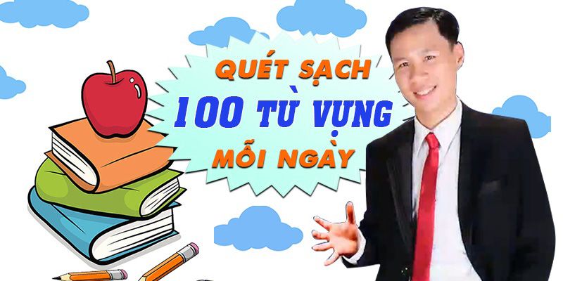 Khóa Học Quét Sạch 100 Từ Vựng Mỗi Ngày Với 6 Phương Pháp Siêu Tốc