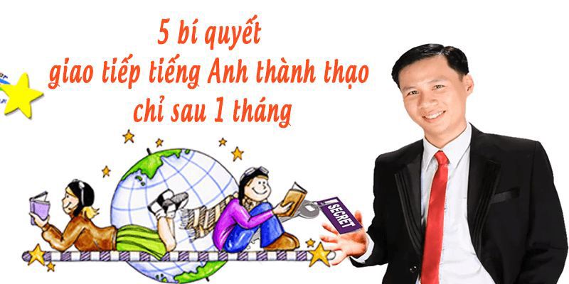 Khóa Học 5 Bí Quyết Giao Tiếp Tiếng Anh Thành Thạo Chỉ Sau Một Tháng
