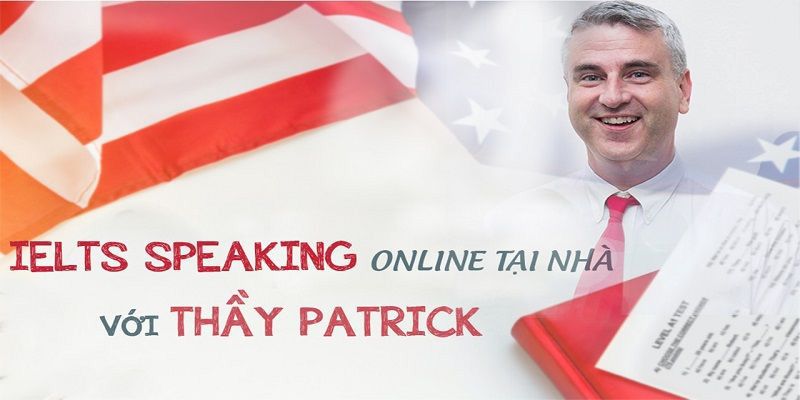Khóa Học IELTS Speaking Online Tại Nhà Với Thầy Patrick