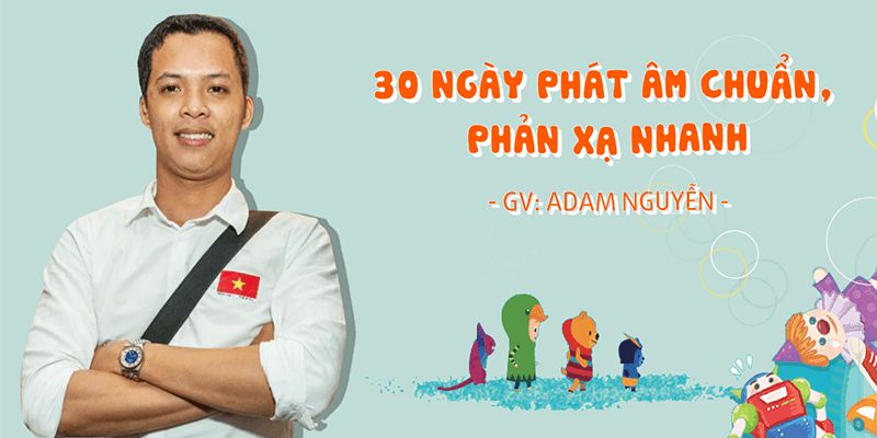 Khóa Học 30 Ngày Phát Âm Chuẩn, Phản Xạ Nhanh