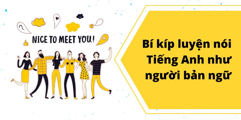 Khóa Học Nói Tiếng Anh Như Người Bản Ngữ