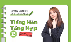 Khóa Học Tiếng Hàn Sơ Cấp 2: Giao Tiếp Như Người Hàn