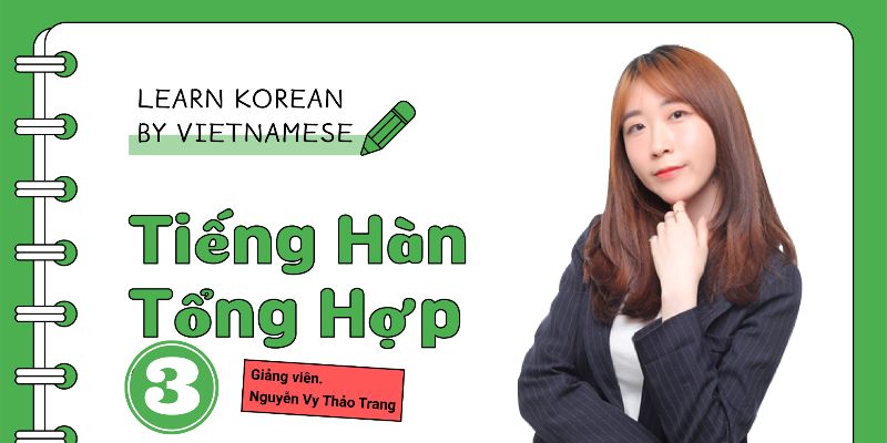 Khóa Học Chinh Phục Tiếng Hàn Trung Cấp 1 - Từng Bước Nâng Cao