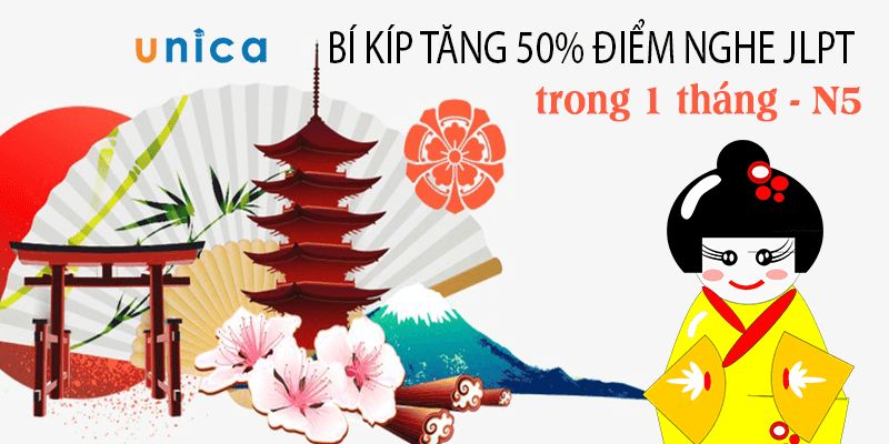 Khóa Học Bí Kíp Tăng 50% Điểm Nghe JLPT Trong 1 Tháng - N5