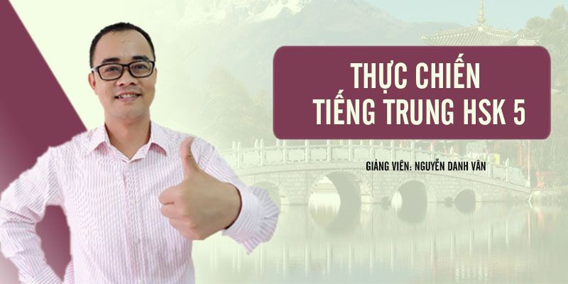 Khóa Học Thực Chiến Tiếng Trung Hsk 5