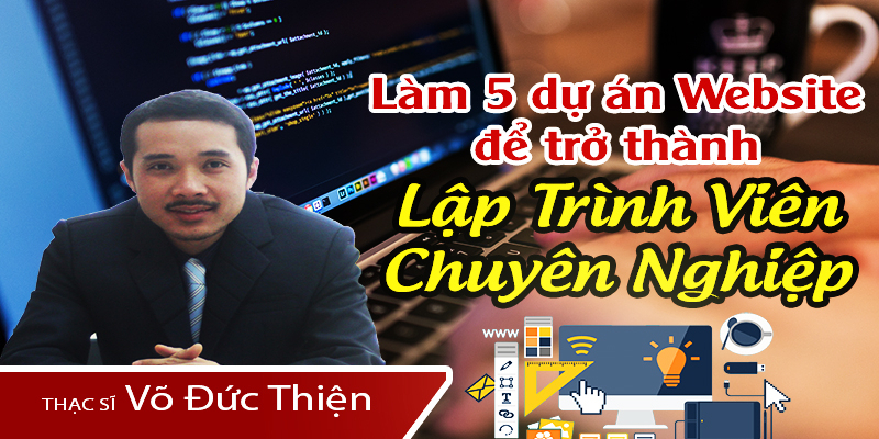 Khóa Học Làm 5 Dự Án Website Để Trở Thành Lập Trình Viên Chuyên Nghiệp