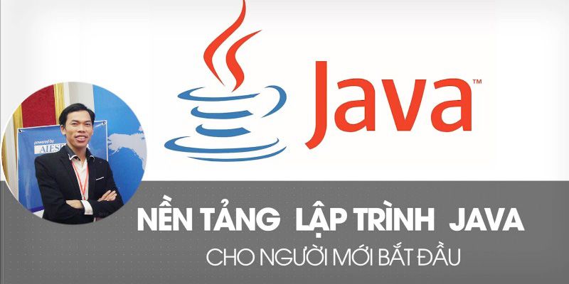 Khóa Học Lập Trình Java Căn Bản Từ Con Số 0 Cho Người Mới Bắt Đầu