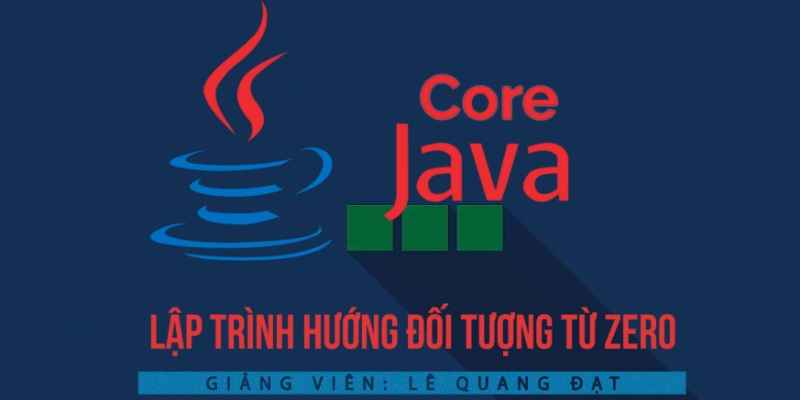 Khóa Học Java Core - Lập Trình Hướng Đối Tượng Từ Zero