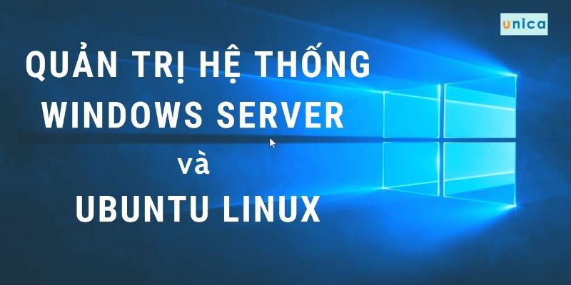 Khóa Học Quản Trị Hệ Thống Windows Server Và Ubuntu Linux