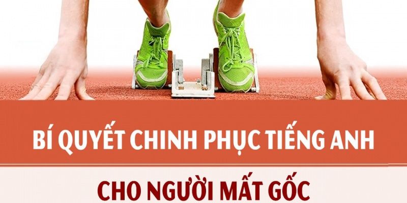 Khóa Học Bí Quyết Chinh Phục Tiếng Anh Cho Người Mất Gốc