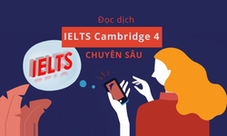 Khóa Học Đọc Dịch IELTS Cambridge 4 Chuyên Sâu