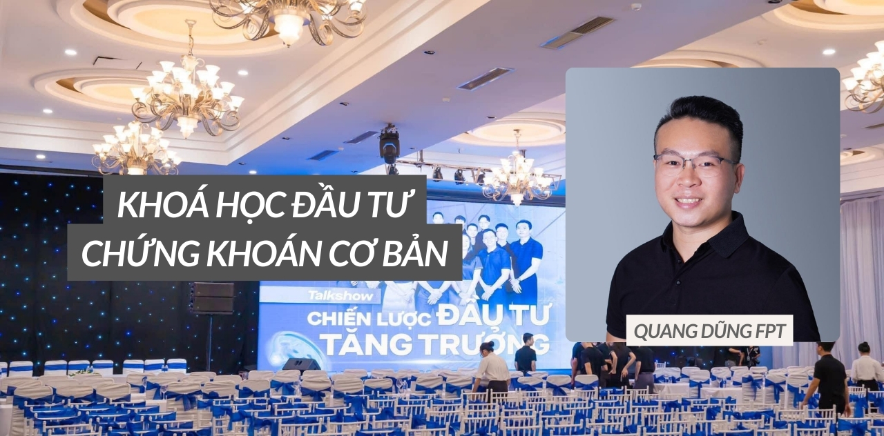 Khóa Học Đầu Tư Chứng Khoán Cơ Bản – Quang Dũng Fpt