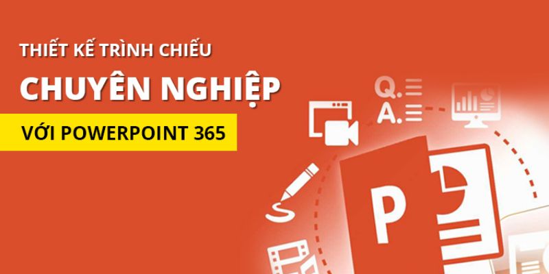Khóa Học Thiết Kế Trình Chiếu Chuyên Nghiệp Với Powerpoint 365