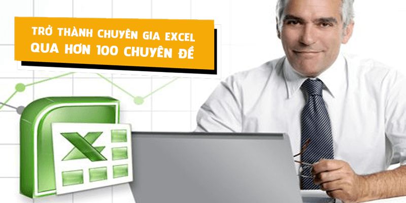 Khóa Học Trở Thành Chuyên Gia Excel Qua Hơn 100 Chuyên Đề