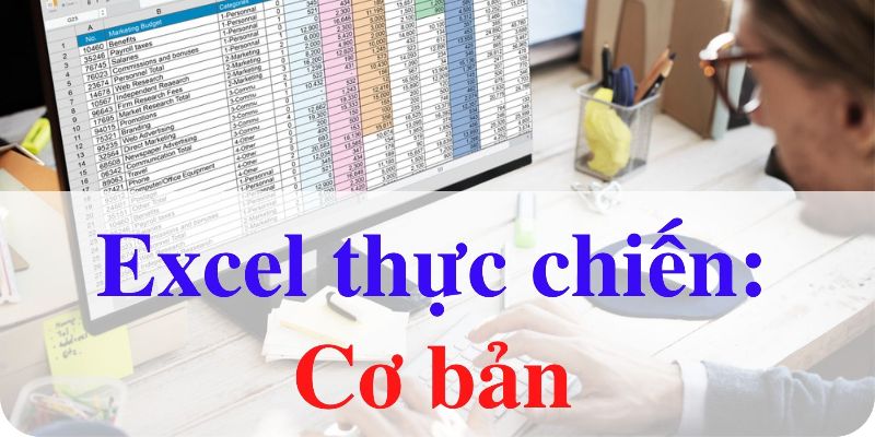 Khóa Học Excel Thực Chiến - Cơ Bản