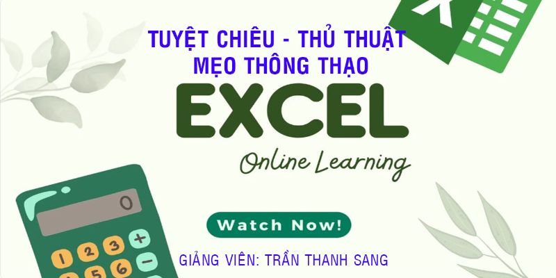 Khóa Học Tuyệt Chiêu - Thủ Thuật - Mẹo Thông Thạo Excel (file Thực Hành)