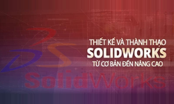 Khóa Học Thiết Kế Và Thành Thạo Solidworks Từ Cơ Bản Đến Nâng Cao