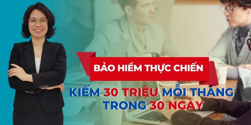 Khóa Học Bảo Hiểm Thực Chiến - Kiếm 30 Triệu Mỗi Tháng Trong 30 Ngày
