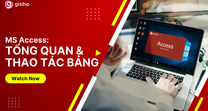 Khóa học MS Access: Tổng quan và thao tác bảng