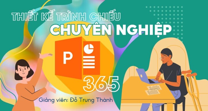 Khóa học PowerPoint 365: Thiết kế trình chiếu chuyên nghiệp & thuyết phục