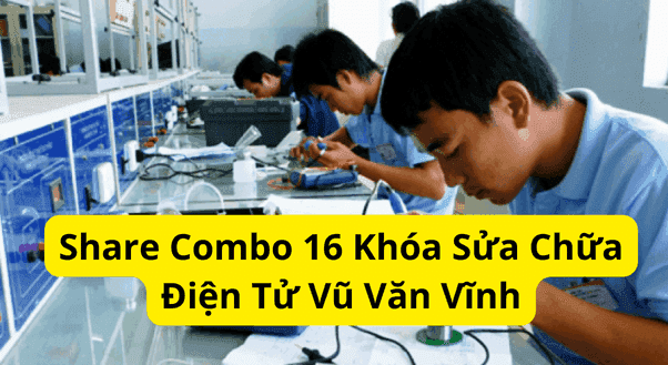 Combo 16 Khóa Sửa Chữa Điện Tử Vũ Văn Vĩnh
